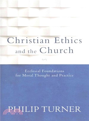 Christian Ethics and the Church ― Ecclesial Foundations for Moral Thought and Practice
