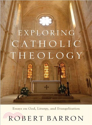 Exploring Catholic Theology ─ Essays on God, Liturgy, and Evangelization