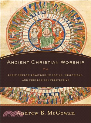 Ancient Christian Worship ─ Early Church Practices in Social, Historical, and Theological Perspective