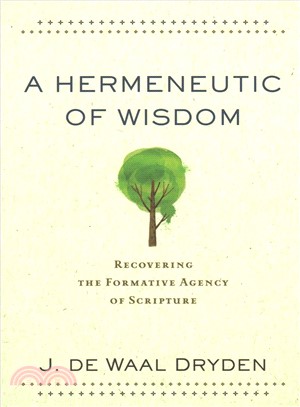 A Hermeneutic of Wisdom ― Recovering the Formative Agency of Scripture