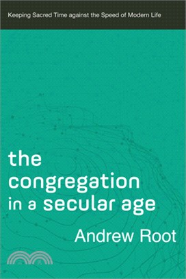 The Congregation in a Secular Age: Keeping Sacred Time Against the Speed of Modern Life