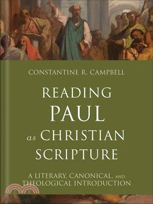 Reading Paul as Christian Scripture: A Literary, Canonical, and Theological Introduction