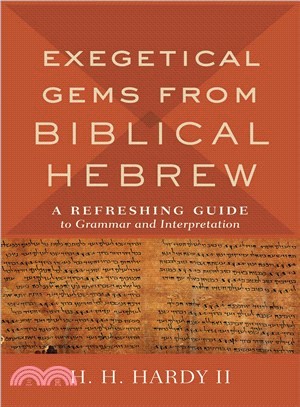 Exegetical Gems from Biblical Hebrew ― A Refreshing Guide to Grammar and Interpretation