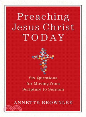 Preaching Jesus Christ Today ─ Six Questions for Moving from Scripture to Sermon