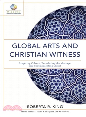 Global Arts and Christian Witness ― Exegeting Culture, Translating the Message, and Communicating Christ
