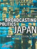 Broadcasting Politics in Japan ─ Nhk and Television News