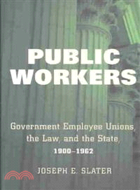 Public Workers ― Government Employee Unions, the Law, and the State, 1900-1962