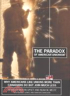 The Paradox of American Unionism: Why Americans Like Unions More Than Canadians Do, but Join Much Less