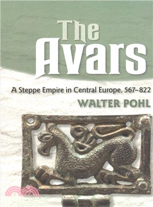 The Avars ― A Steppe Empire in Central Europe, 567?22