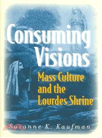 Consuming Visions—Mass Culture And The Lourdes Shrine