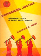 Performing Justice: Agitation Trials In Early Soviet Russia