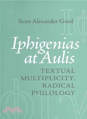 Iphigenias At Aulis ― Textual Multiplicity, Radical Philology