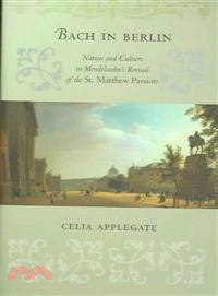 Bach in Berlin — Nation and Culture in Mendelssohn's Revival of the St. Matthew Passion