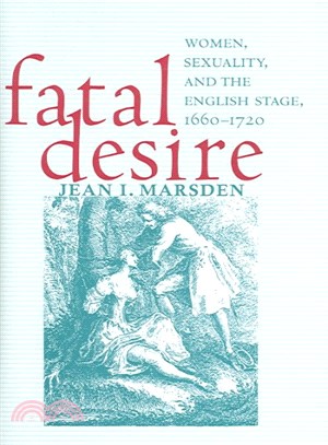 Fatal Desire ― Women, Sexuality, and the English Stage, 1660?720