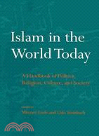 Islam in the World Today: A Handbook of Politics, Religion, Culture, and Society