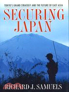 Securing Japan: Tokyo's Grand Strategy and the Future of East Asia