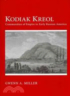 Kodiak Kreol: Communities of Empire in Early Russian America