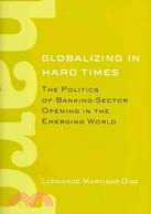 Globalizing in Hard Times: The Politics of Banking-Sector Opening in the Emerging World