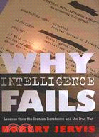 Why Intelligence Fails: Lessons from the Iranian Revolution and the Iraq War