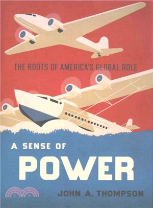 A Sense of Power ― The Roots of America's Global Role