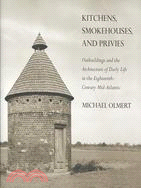 Kitchens, Smokehouses, and Privies: Outbuildings and the Architecture of Daily Life in the Eighteenth-Century Mid-Atlantic