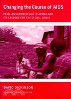 Changing the Course of AIDS: Peer Education in South Africa and Its Lessons for the Global Crisis