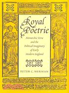 Royal Poetrie: Monarchic Verse and the Political Imaginary of Early Modern England