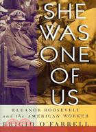 She Was One of Us: Eleanor Roosevelt and the American Worker