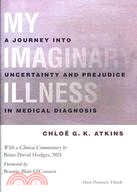 My Imaginary Illness: A Journey into Uncertainty and Prejudice in Medical Diagnosis