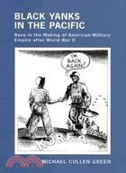 Black Yanks in the Pacific: Race in the Making of American Military Empire After World War II