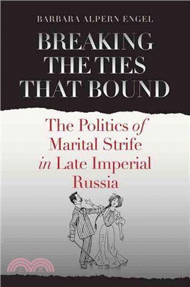 Breaking the Ties That Bound ─ The Politics of Marital Strife in Late Imperial Russia