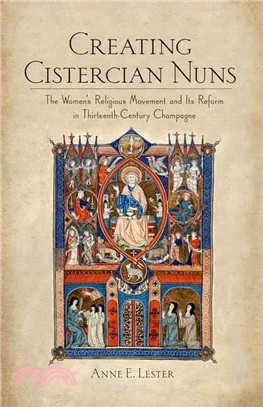 Creating Cistercian Nuns ─ The Women's Religious Movement and Its Reform in Thirteenth-Century Champagne