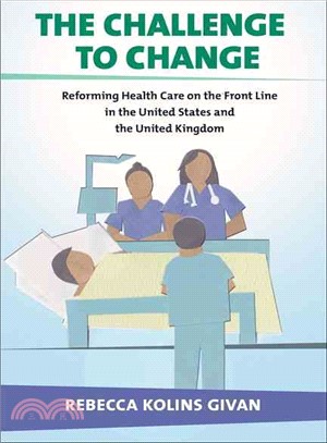 The Challenge to Change ─ Reforming Health Care on the Front Line in the United States and the United Kingdom