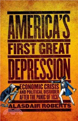 America's First Great Depression—Economic Crisis and Political Disorder After the Panic of 1837