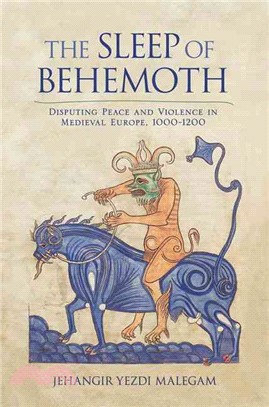 The Sleep of Behemoth — Disputing Peace and Violence in Medieval Europe, 1000-1200