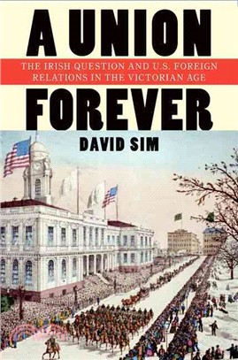 A Union Forever ― The Irish Question and U.s. Foreign Relations in the Victorian Age