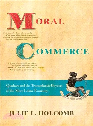 Moral Commerce ─ Quakers and the Transatlantic Boycott of the Slave Labor Economy