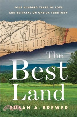 The Best Land：Four Hundred Years of Love and Betrayal on Oneida Territory