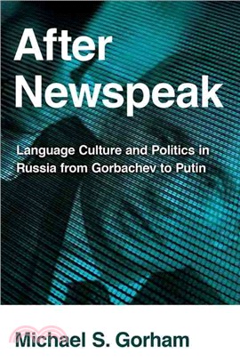 After Newspeak ― Language Culture and Politics in Russia from Gorbachev to Putin