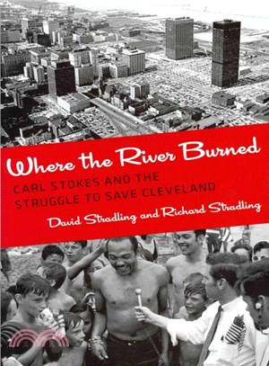 Where the River Burned ─ Carl Stokes and the Struggle to Save Cleveland