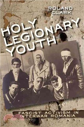 Holy Legionary Youth ― Fascist Activism in Interwar Romania