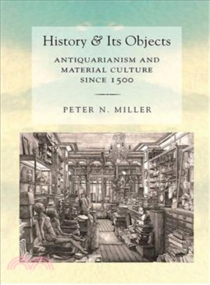 History and Its Objects ─ Antiquarianism and Material Culture Since 1500