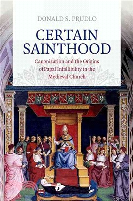 Certain Sainthood ─ Canonization and the Origins of Papal Infallibility in the Medieval Church
