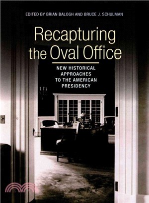 Recapturing the Oval Office ─ New Historical Approaches to the American Presidency