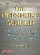 The Offshore World ─ Sovereign Markets, Virtual Places, And Nomad Millionaires