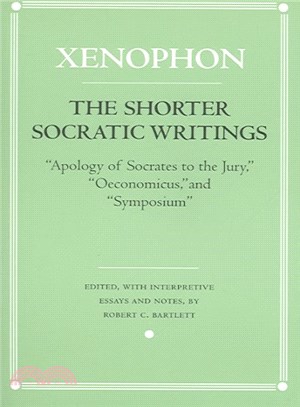 The Shorter Socratic Writings ─ pology of Socrates to the Jury,?economicus,?and "Symposium'