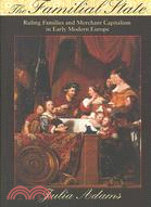 The Familial State: Ruling Families and Merchant Capitalism in Early Modern Europe