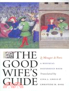 The Good Wife's Guide (Le Menagier de Paris): A Medieval Household Book