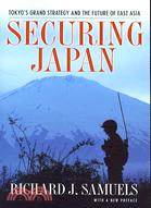 Securing Japan ─ Tokyo's Grand Strategy and the Future of East Asia