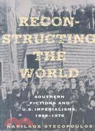 Reconstructing the World: Southern Fictions and U.S. Imperalisms, 1898-1976